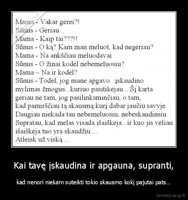Kai tavę įskaudina ir apgauna, supranti,