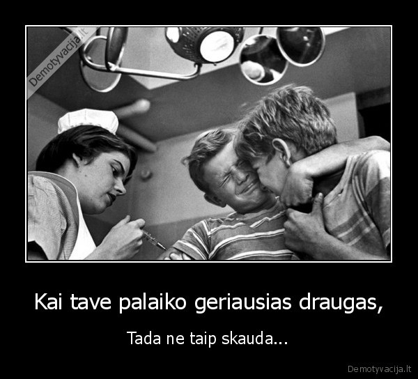 Kai tave palaiko geriausias draugas,