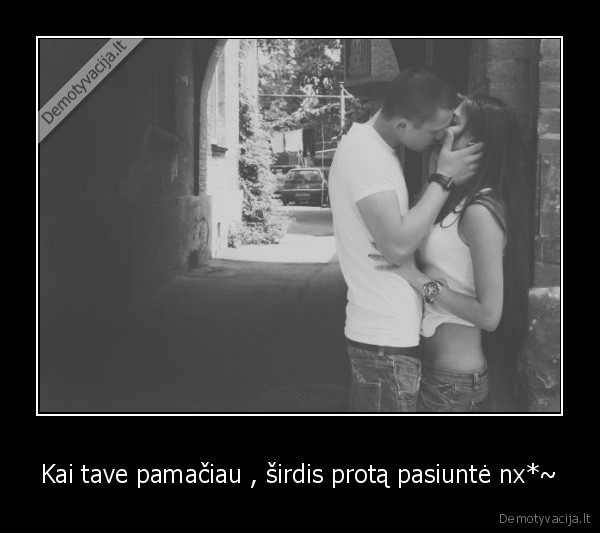 Kai tave pamačiau , širdis protą pasiuntė nx*~