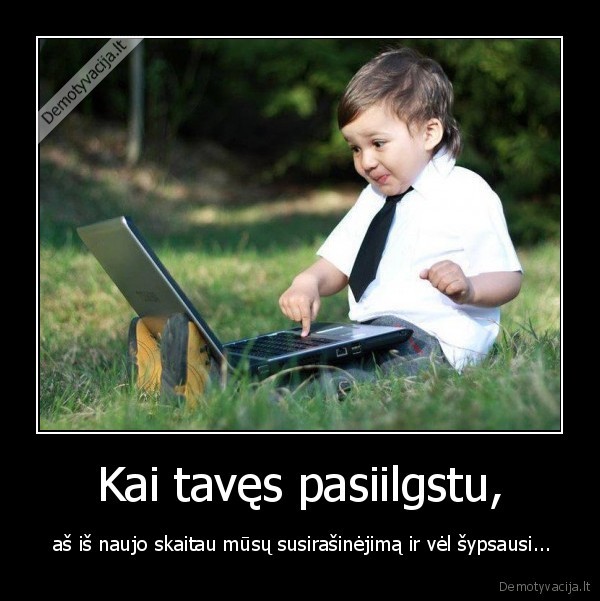 Kai tavęs pasiilgstu,