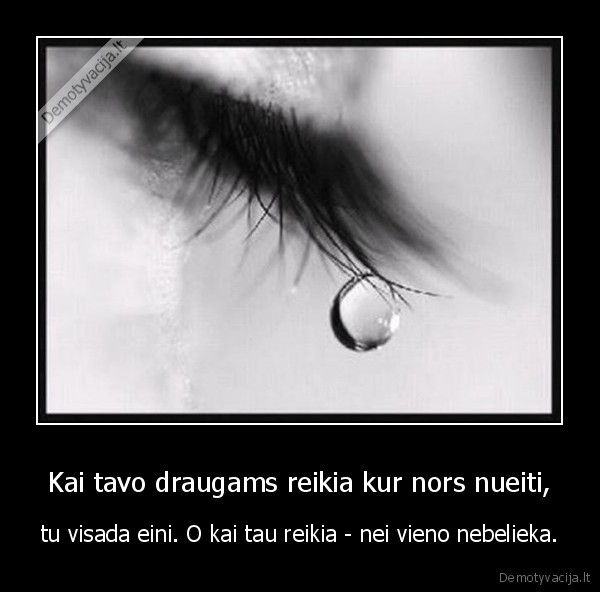 Kai tavo draugams reikia kur nors nueiti,