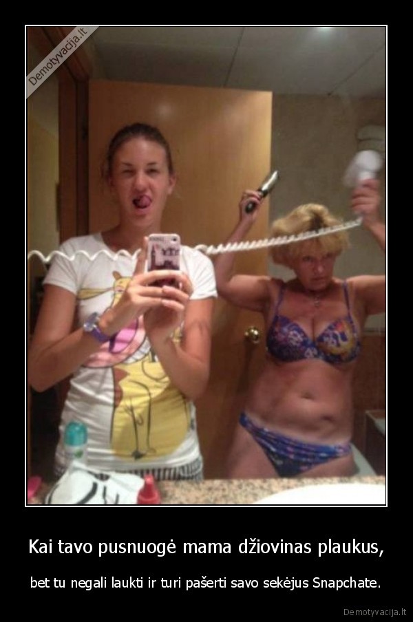 snapchat,mama,selfis,plaukai,pusnuoge