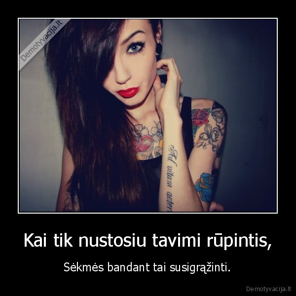 Kai tik nustosiu tavimi rūpintis,