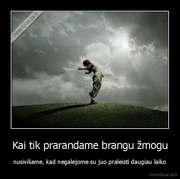 Kai tik prarandame brangu žmogu