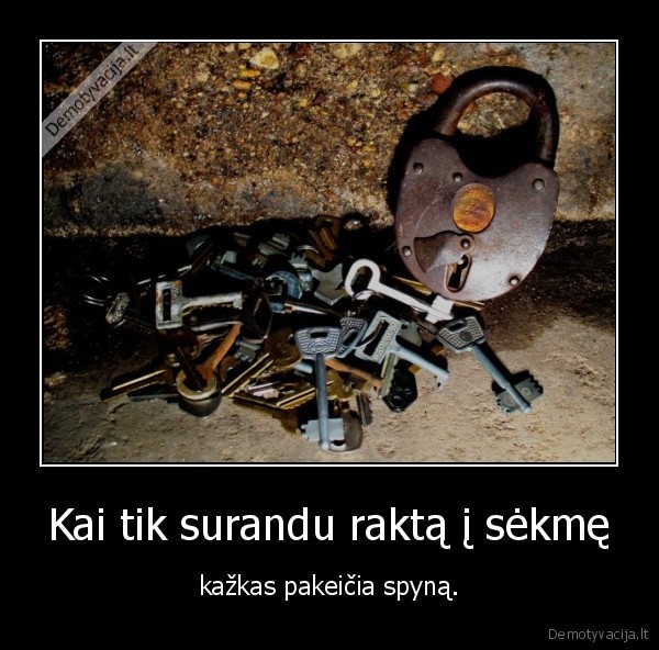 Kai tik surandu raktą į sėkmę