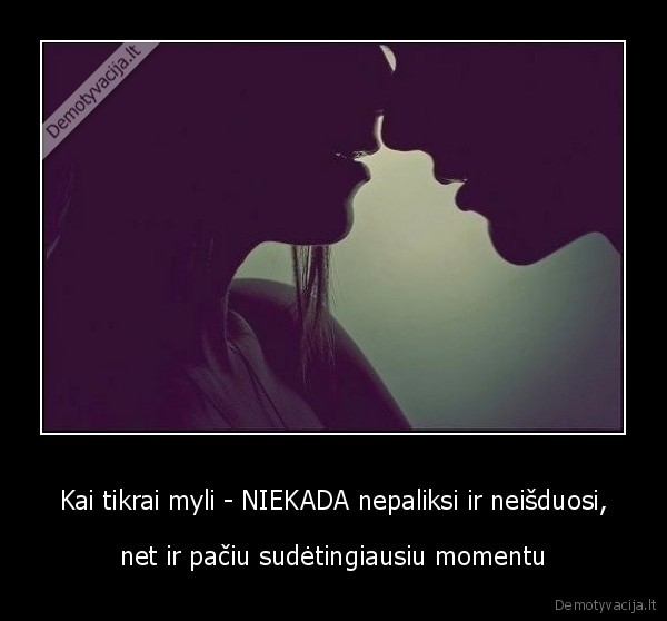 meile,nepalikti,neisduoti