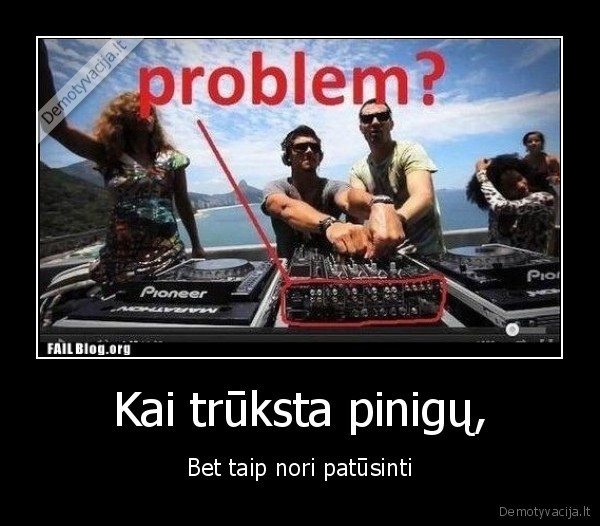 Kai trūksta pinigų,