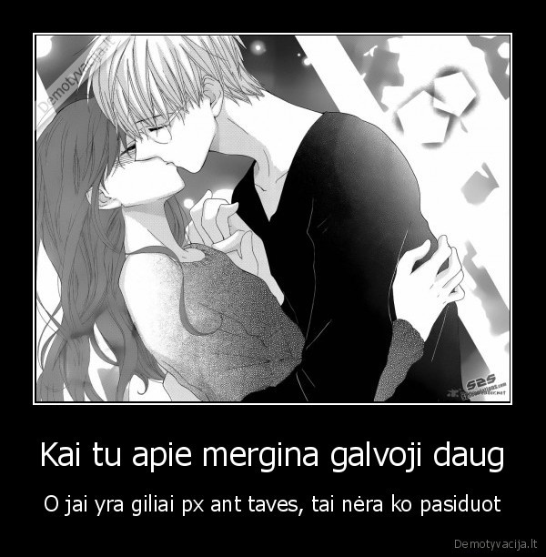 Kai tu apie mergina galvoji daug