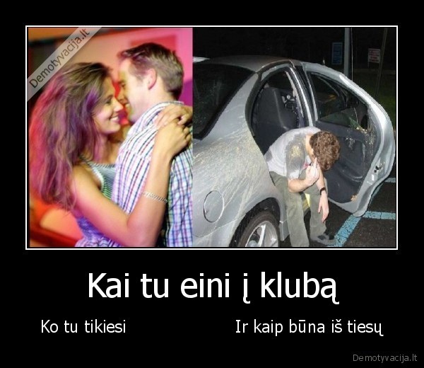 Kai tu eini į klubą