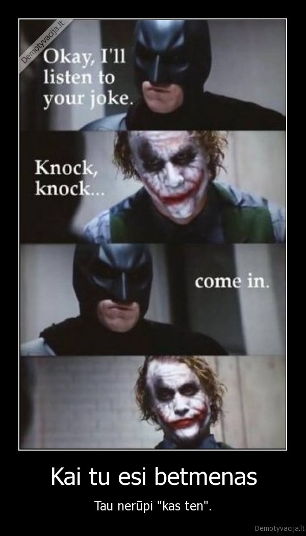 Kai tu esi betmenas