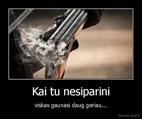 nepergyventi,nesiparint,veikti