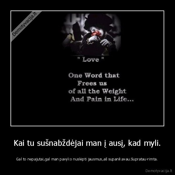 Kai tu sušnabždėjai man į ausį, kad myli.