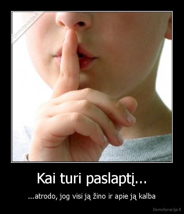 Kai turi paslaptį...