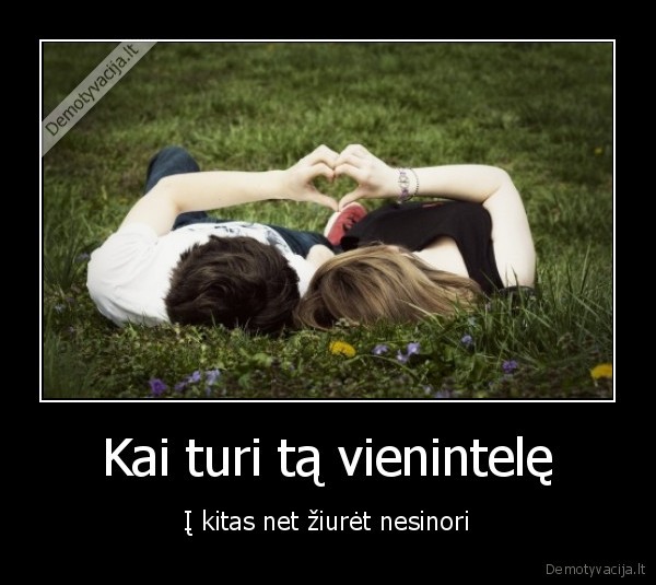 Kai turi tą vienintelę