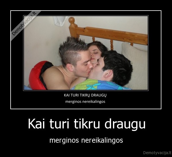 Kai turi tikru draugu