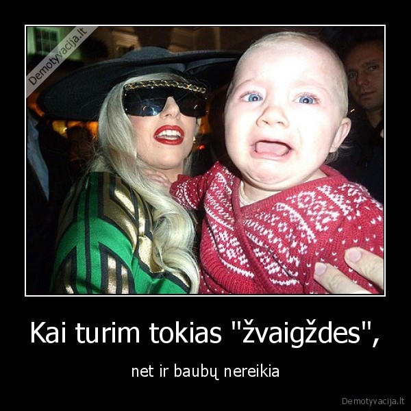 Kai turim tokias "žvaigždes",