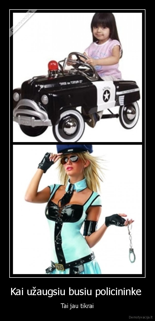 Kai užaugsiu busiu policininke 