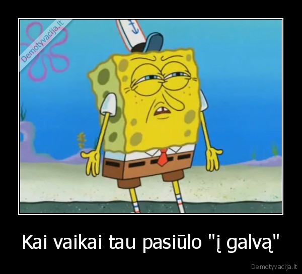 Kai vaikai tau pasiūlo &quot;į galvą&quot;