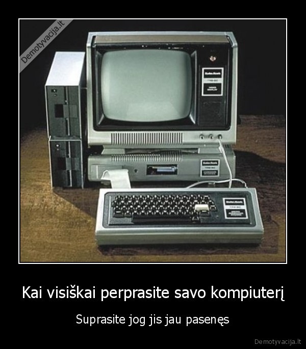 Kai visiškai perprasite savo kompiuterį