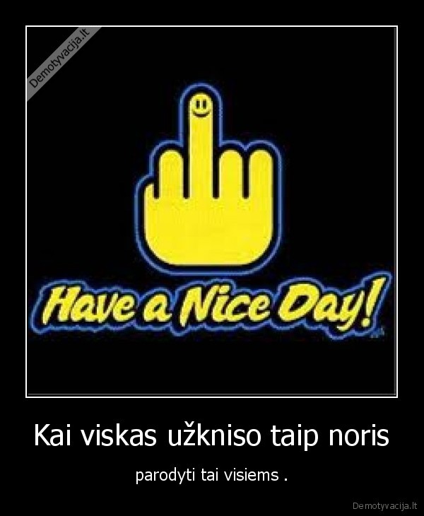 Kai viskas užkniso taip noris