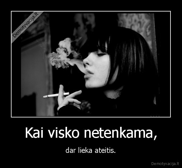 Kai visko netenkama,