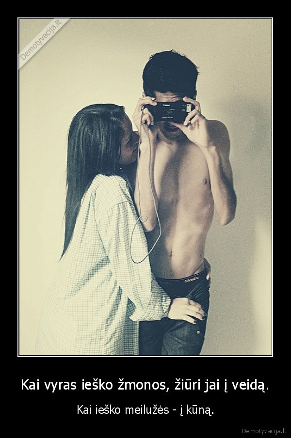 Kai vyras ieško žmonos, žiūri jai į veidą.