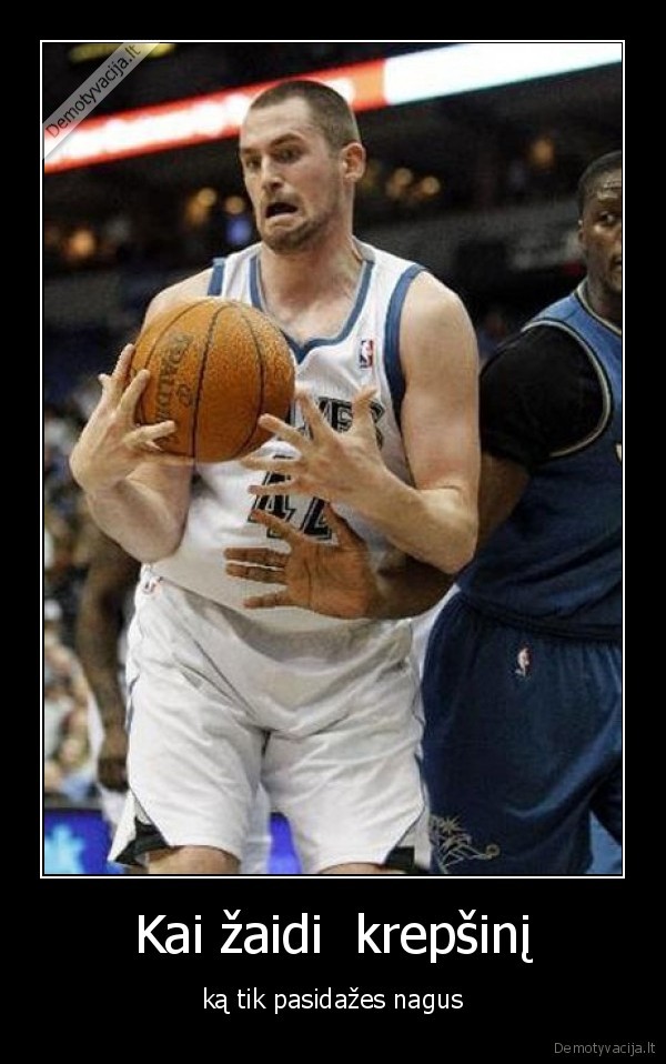 Kai žaidi  krepšinį