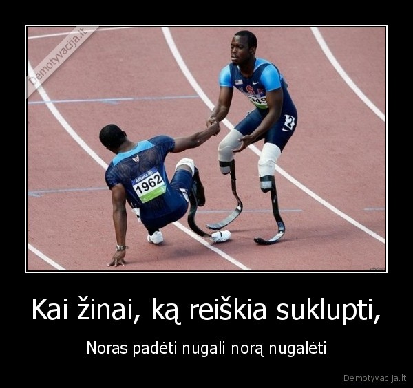 Kai žinai, ką reiškia suklupti,