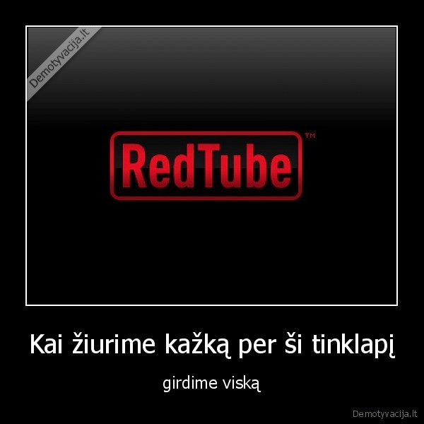 Kai žiurime kažką per ši tinklapį