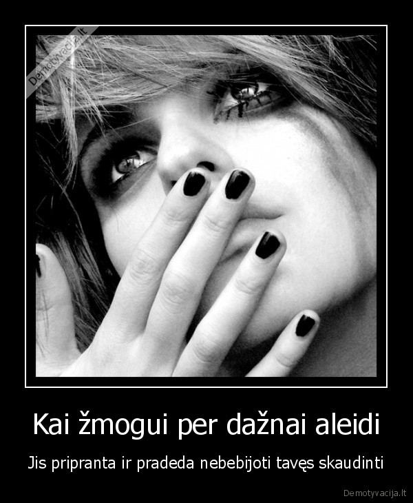 Kai žmogui per dažnai aleidi