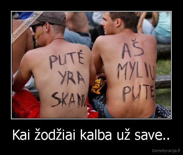 Kai žodžiai kalba už save..