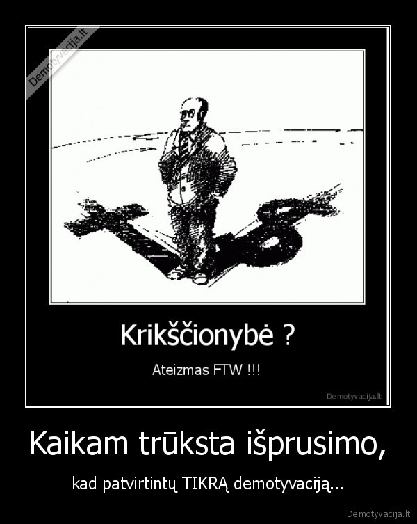 Kaikam trūksta išprusimo,