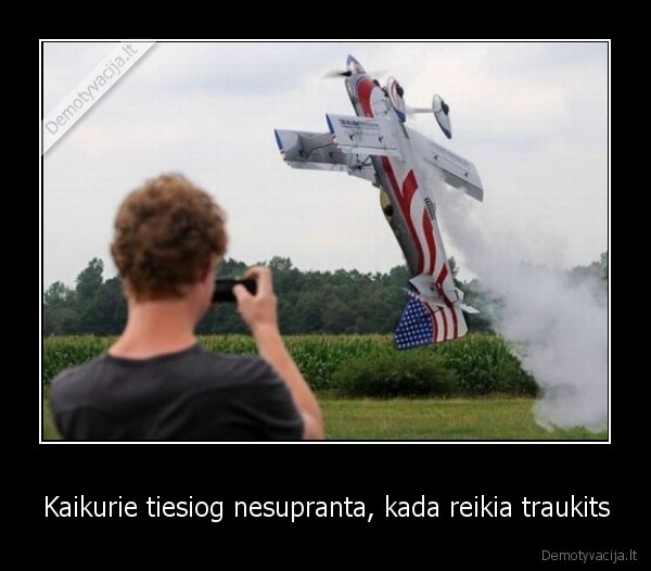 Kaikurie tiesiog nesupranta, kada reikia traukits