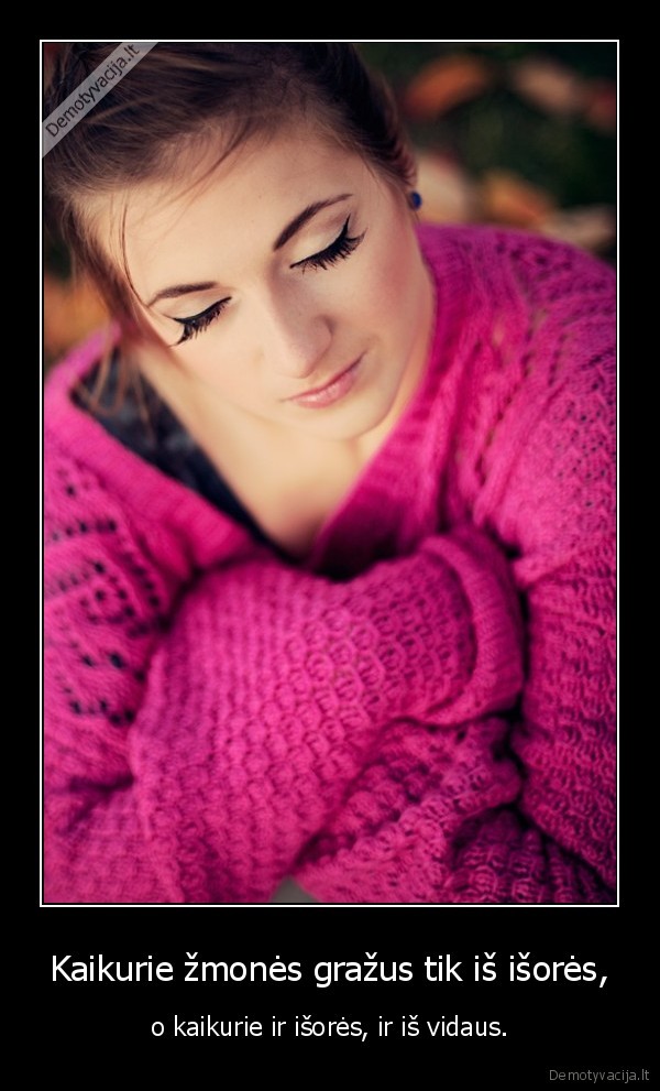 Kaikurie žmonės gražus tik iš išorės,