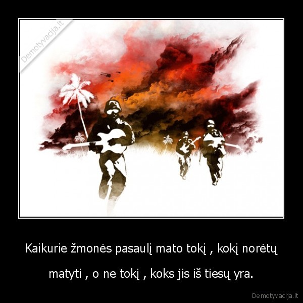 Kaikurie žmonės pasaulį mato tokį , kokį norėtų