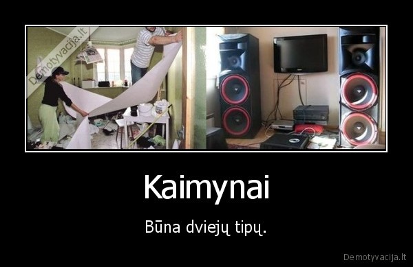kaimynai,muzika,remontas