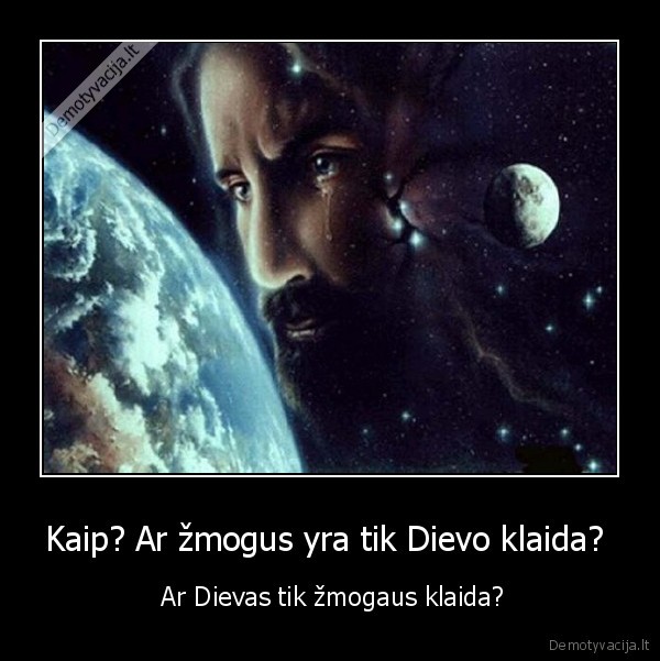 Kaip? Ar žmogus yra tik Dievo klaida? 