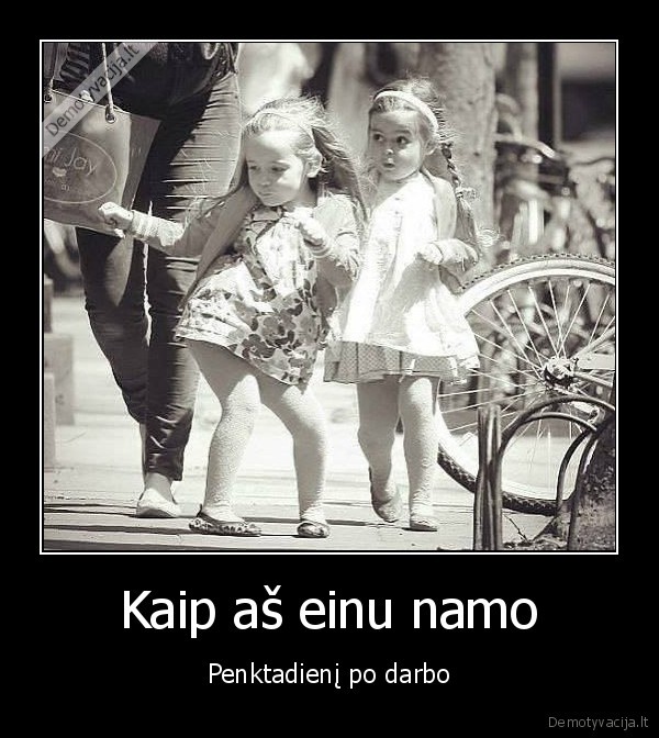 eina, namo,penktadienis