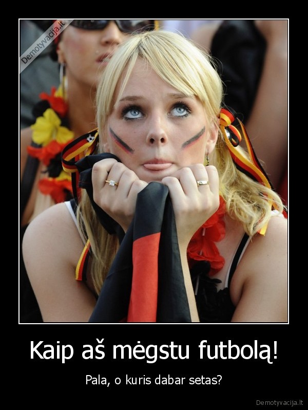 Kaip aš mėgstu futbolą!