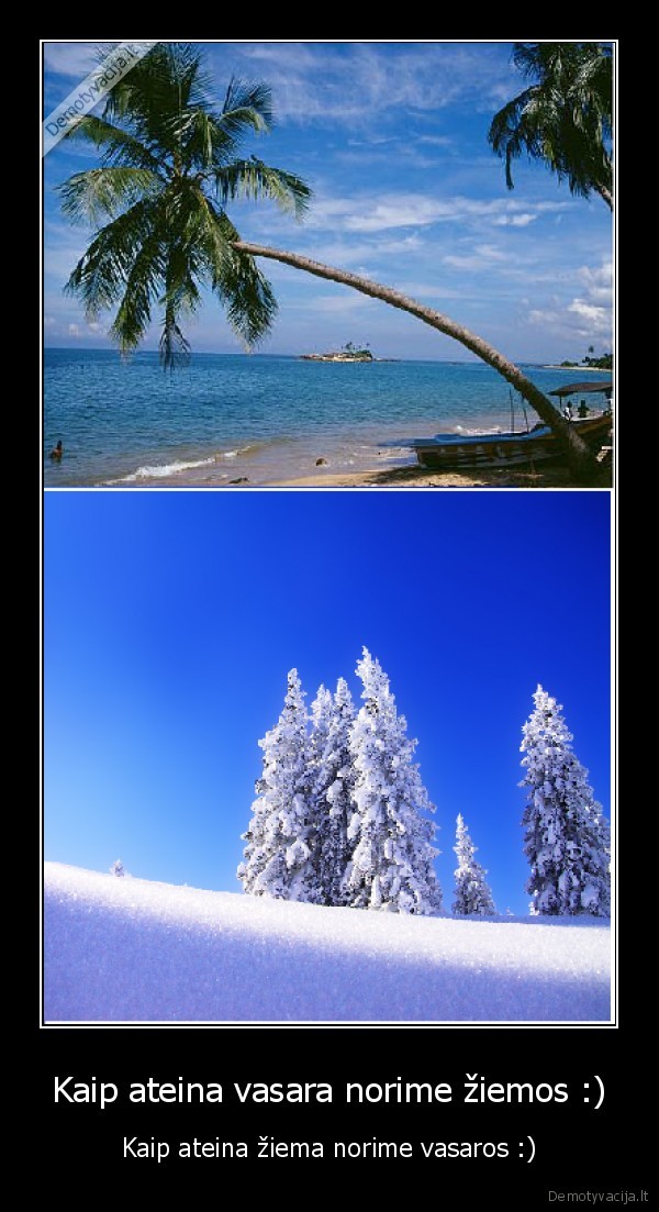 Kaip ateina vasara norime žiemos :)