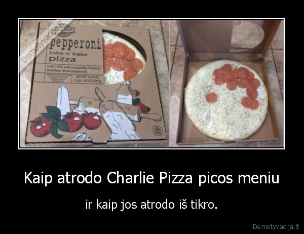 pica,charlie, pizza,fail