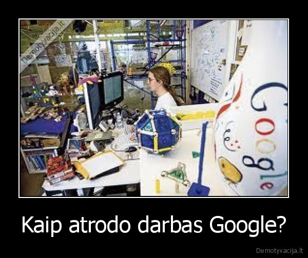 Kaip atrodo darbas Google?