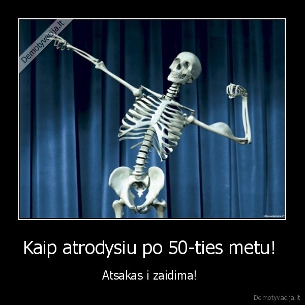Kaip atrodysiu po 50-ties metu! 