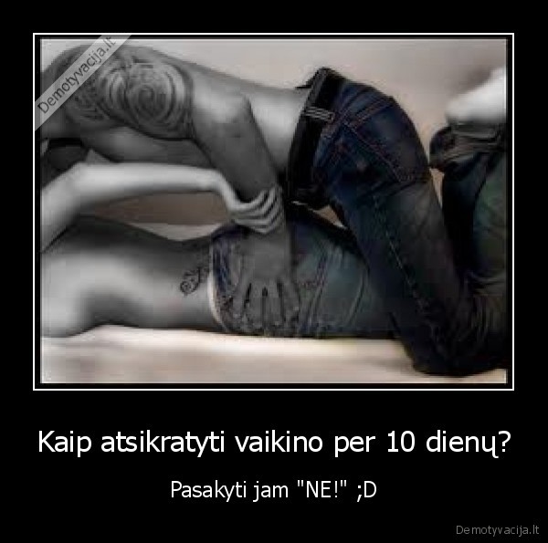 Kaip atsikratyti vaikino per 10 dienų?