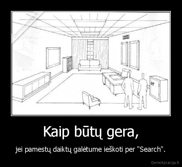 daiktai,ble, pasimete, vienas, i, kurva, nerandu, jo, ieskau, ieskau, i, nera