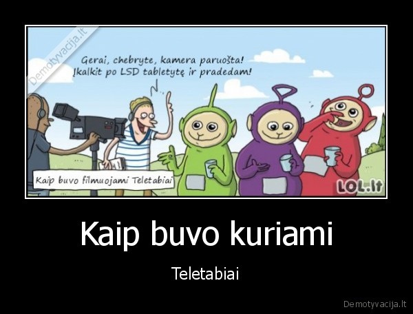 teletabiai,lsd,kurimas