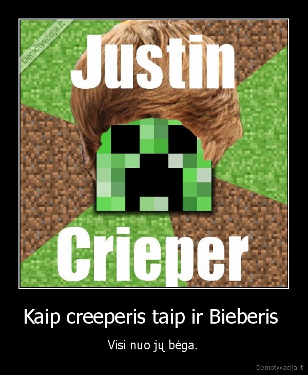 Kaip creeperis taip ir Bieberis 
