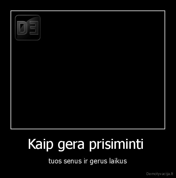 Kaip gera prisiminti 