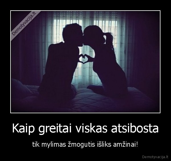 Kaip greitai viskas atsibosta