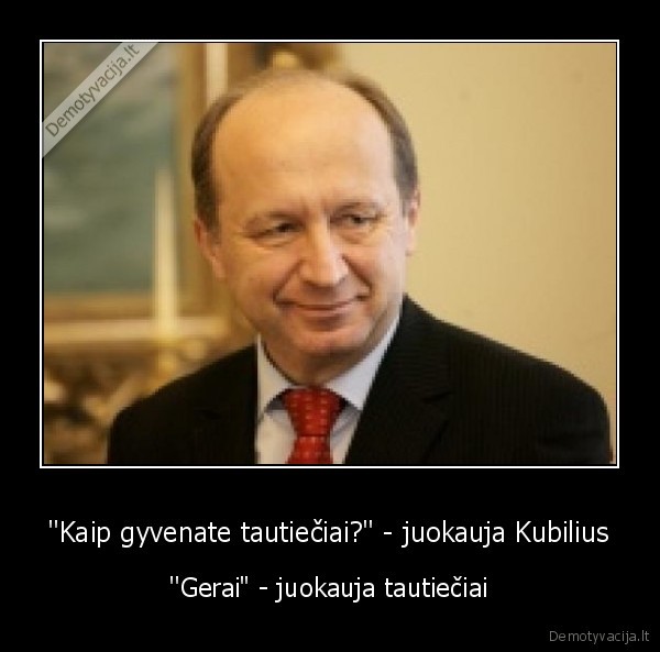 ''Kaip gyvenate tautiečiai?'' - juokauja Kubilius